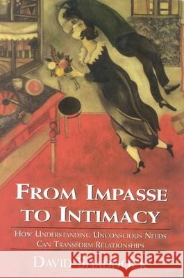 From Impasse to Intimacy: Understanding Unconscious Needs Can Transform Relationships Shaddock, David 9780765701633 Jason Aronson