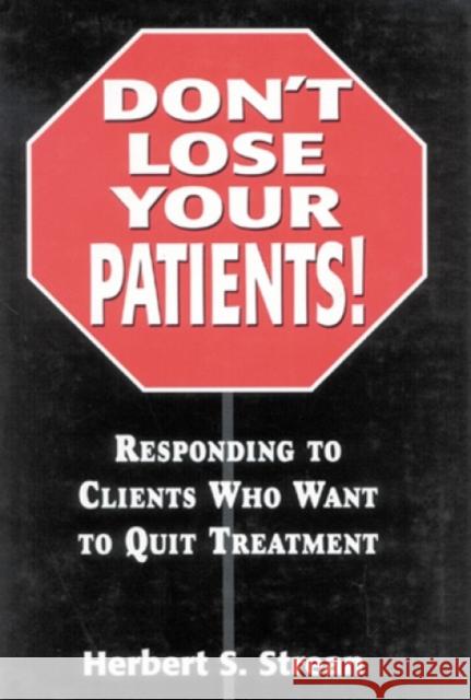 Don't Lose Your Patients: Responding to Clients Who Want to Quit Treatment Strean, Herbert S. 9780765701718 Jason Aronson