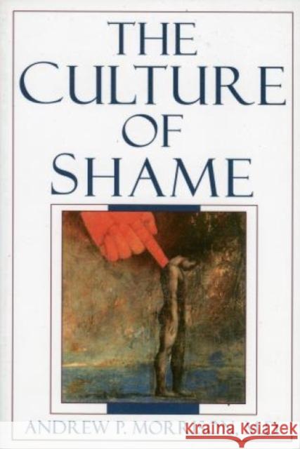The Culture of Shame Andrew P. Morrison 9780765701749 Jason Aronson