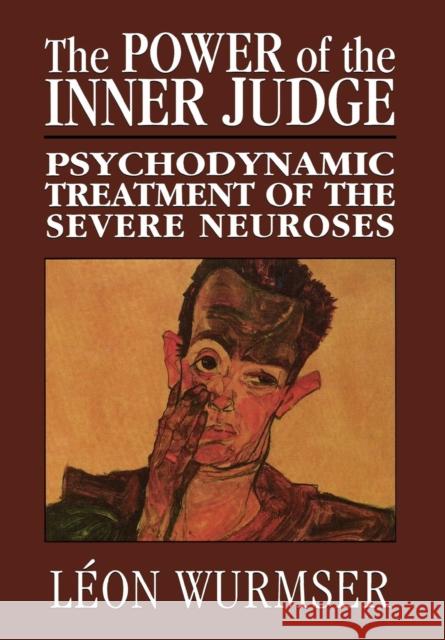 The Power of the Inner Judge: Psychodynamic Treatment of the Severe Neuroses Wurmser, Léon 9780765701770