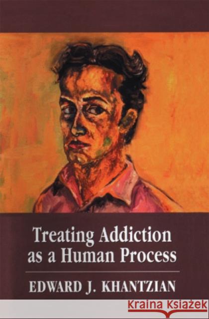 Treating Addiction as a Human Process Edward J. Khantzian 9780765701862 Jason Aronson