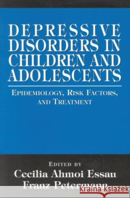 Depressive Disorders in Children and Adolescents: Epidemiology, Risk Factors, and Treatment Easau, Cecilia Ahmoi 9780765701886 Jason Aronson