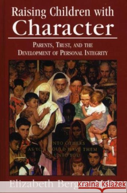 Raising Children with Character: Parents, Trust, and the Development of Personal Integrity Berger, Elizabeth 9780765702142 Jason Aronson