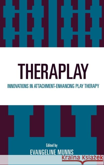 Theraplay: Innovations in Attachment-Enhancing Play Therapy Munns, Evangeline 9780765702272