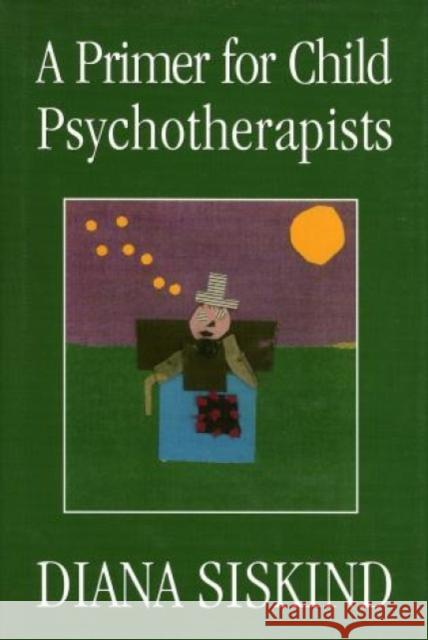 A Primer for Child Psychotherapists Diana Siskind 9780765702333 Jason Aronson