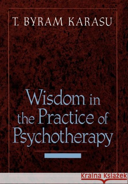 Wisdom in the Practice of Psychotherapy Toksoz B. Karasu T. Byram Karasu 9780765702364