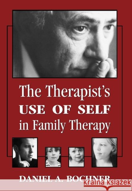 Therapists Use of Self in Family Therapy Daniel Bochner 9780765702487