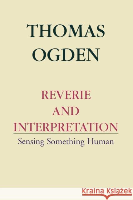 Reverie and Interpretation Thomas Ogden 9780765702494 Jason Aronson