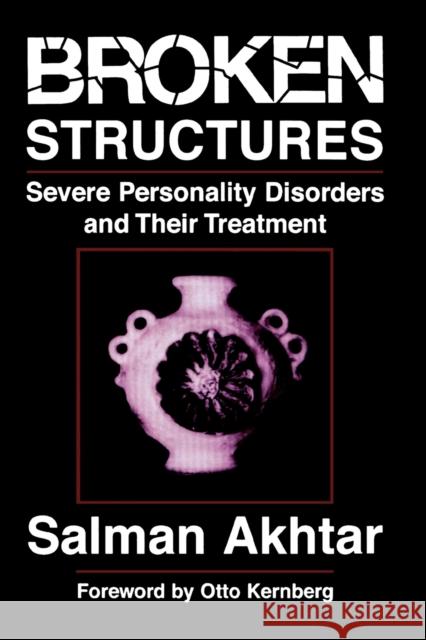 Broken Structures: Severe Personality Disorders and Their Treatment Akhtar, Salman 9780765702555 Jason Aronson