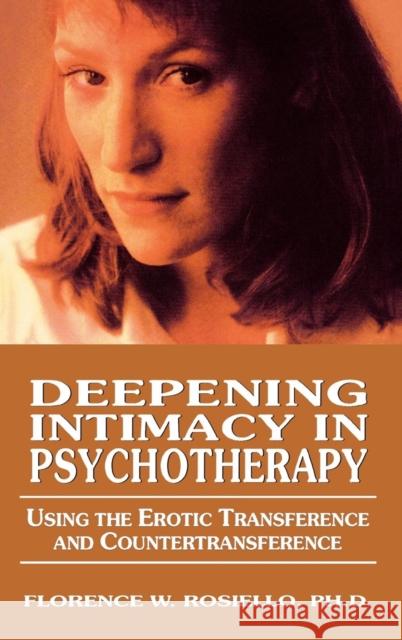 Deepening Intimacy in Psychotherapy: Using the Erotic Transference and Countertransference Rosiello, Florence 9780765702654 Jason Aronson