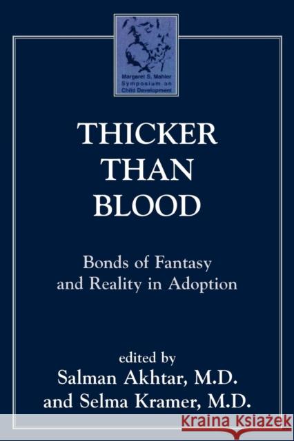 Thicker Than Blood: Bonds of Fantasy and Reality in Adoption Akhtar, Salman 9780765702661