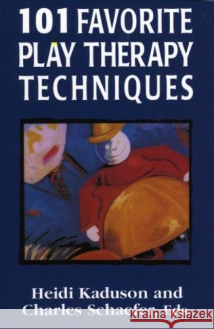 101 Favorite Play Therapy Techniques, Volume 1 Kaduson, Heidi 9780765702821