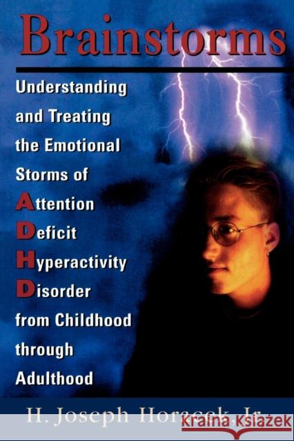 Brainstorms: Understanding and Treating Emotional Storms of ADHD from Childhood Through Adulthood Horacek, Joseph H. 9780765702838 Jason Aronson