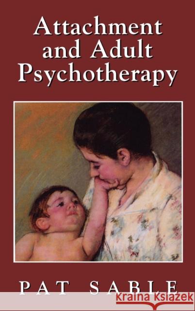 Attachment and Adult Psychotherapy Pat Sable 9780765702845 Jason Aronson