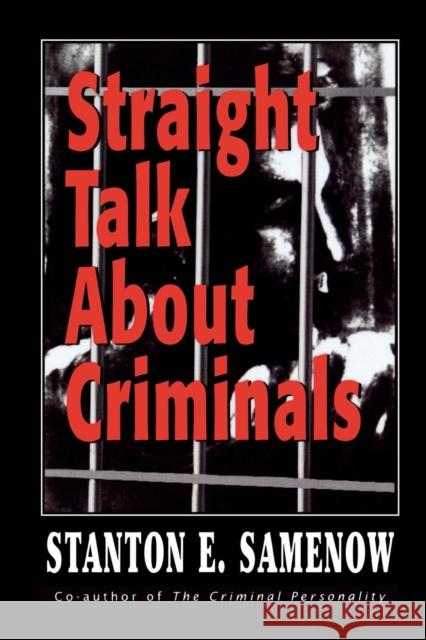 Straight Talk about Criminals: Understanding and Treating Antisocial Individuals Samenow, Stanton E. 9780765703408 Jason Aronson
