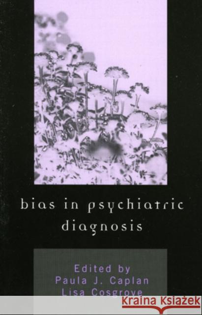 Bias in Psychiatric Diagnosis Paula J. Caplan Lisa Cosgrove 9780765703750