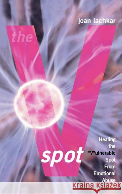 The V-Spot: Healing the 'V'ulnerable Spot from Emotional Abuse Lachkar, Joan 9780765703910 Jason Aronson