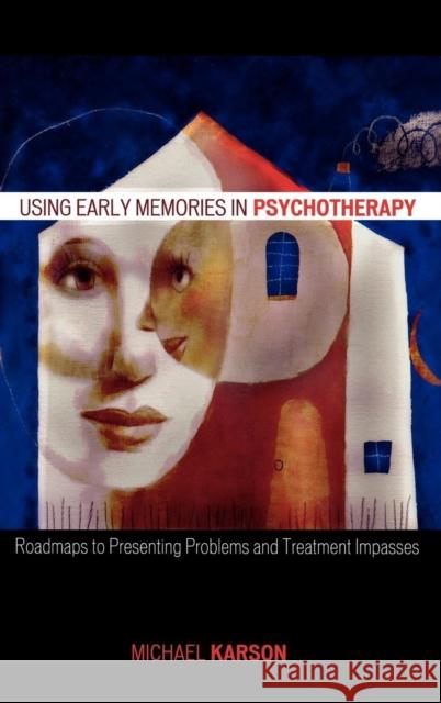 Using Early Memories in Psychotherapy: Roadmaps to Presenting Problems and Treatment Impasses Karson, Michael 9780765703958 Jason Aronson