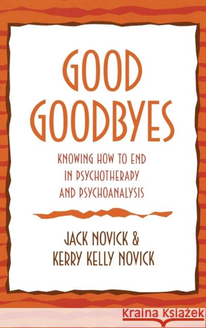 Good Goodbyes: Knowing How to End in Psychotherapy and Psychoanalysis Novick, Jack 9780765704122 Jason Aronson