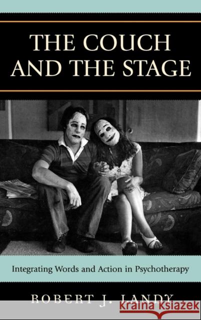 The Couch and the Stage: Integrating Words and Action in Psychotherapy Landy, Robert J. 9780765704498 Jason Aronson