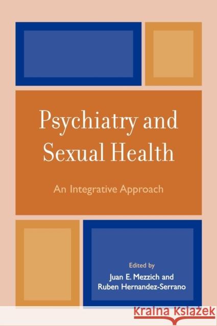Psychiatry and Sexual Health: An Integrative Approach Mezzich, Juan E. 9780765704580 Jason Aronson