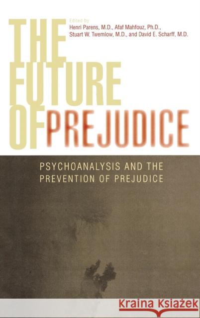 The Future of Prejudice: Psychoanalysis and the Prevention of Prejudice Mahfouz, Afaf 9780765704603