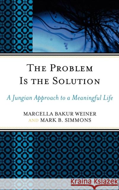 The Problem Is the Solution: A Jungian Approach to a Meaningful Life Weiner, Marcella Bakur 9780765704665