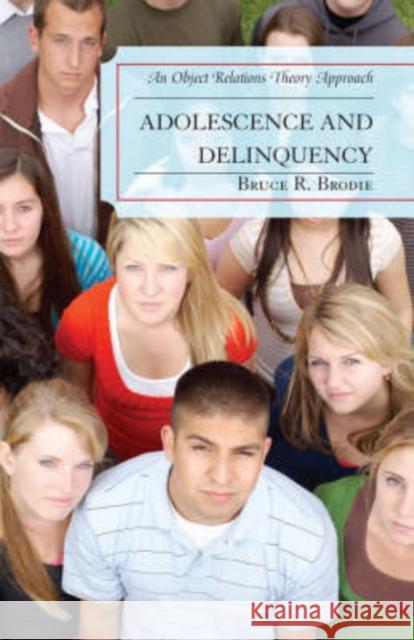 Adolescence and Delinquency: An Object-Relations Theory Approach Brodie, Bruce R. Ph. D. 9780765704740 Jason Aronson