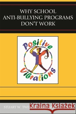 Why School Antibullying Programs Don't Work Twemlow, Stuart W. 9780765704757 Jason Aronson