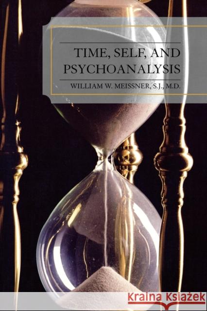 Time, Self, and Psychoanalysis William Meissner W. W. Meissner 9780765704993 Jason Aronson