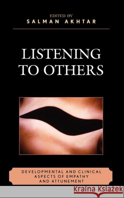 Listening to Others: Developmental and Clinical Aspects of Empathy and Attunement Akhtar, Salman 9780765705143 Jason Aronson