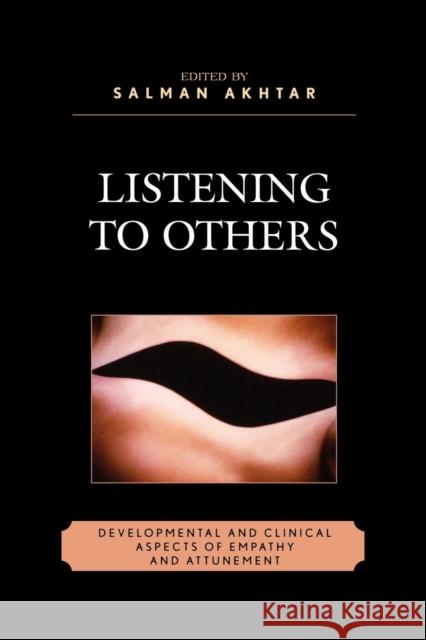 Listening to Others: Developmental and Clinical Aspects of Empathy and Attunement Akhtar, Salman 9780765705150 Jason Aronson