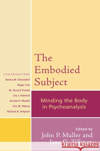 The Embodied Subject: Minding the Body in Psychoanalysis Muller, John 9780765705273 Jason Aronson