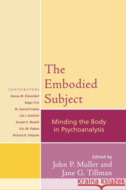 The Embodied Subject: Minding the Body in Psychoanalysis Muller, John P. 9780765705280 Jason Aronson