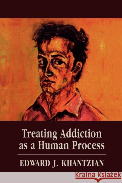 Treating Addiction as a Human Process Edward J. Khantzian 9780765705457 Jason Aronson
