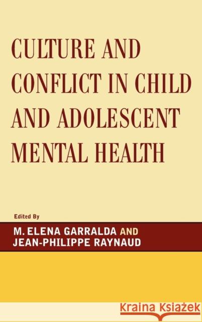 Culture and Conflict in Child and Adolescent Mental Health M. Elena Garralda 9780765705921 Jason Aronson