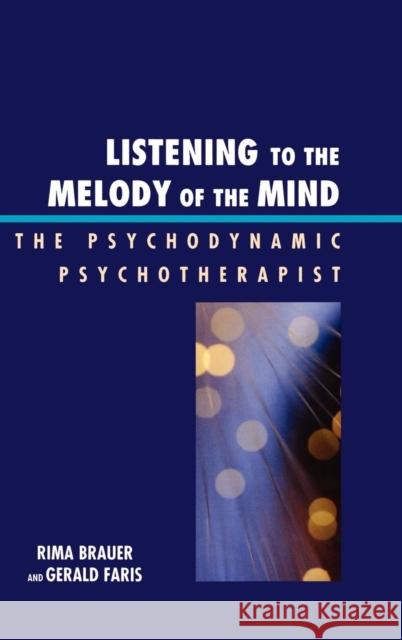 Listening to the Melody of the Mind: The Psychodynamic Psychotherapist Brauer, Rima 9780765706133 Jason Aronson