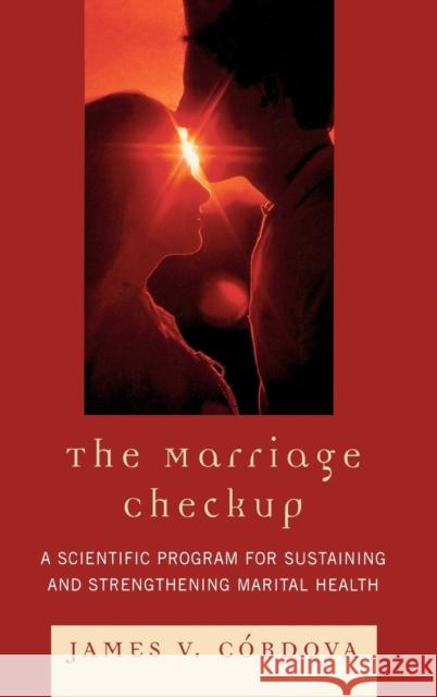 The Marriage Checkup: A Scientific Program for Sustaining and Strengthening Marital Health Córdova, James V. 9780765706393 Jason Aronson