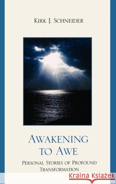 Awakening to Awe: Personal Stories of Profound Transformation Schneider, Kirk J. 9780765706645 Jason Aronson