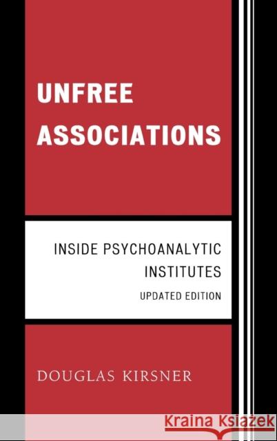 Unfree Associations: Inside Psychoanalytic Institutes, Updated Edition Kirsner, Douglas 9780765706836