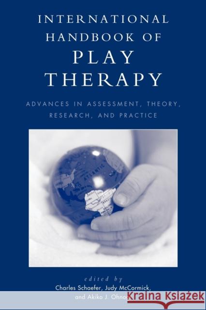 International Handbook of Play Therapy: Advances in Assessment, Theory, Research and Practice Schaefer, Charles 9780765707154