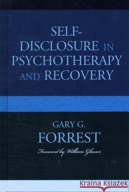 Self-Disclosure in Psychotherapy and Recovery Gary G. Forrest 9780765707260