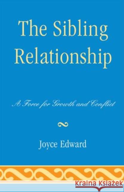 The Sibling Relationship: A Force for Growth and Conflict Edward, Joyce 9780765707321 Jason Aronson