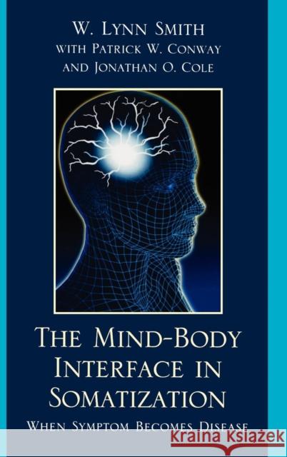 The Mind-Body Interface in Somatization: When Symptom Becomes Disease Smith, Lynn W. 9780765707499 Jason Aronson