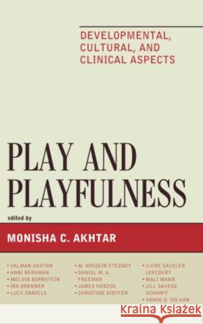 Play and Playfulness: Developmental, Cultural, and Clinical Aspects Monisha Akhtar 9780765707604