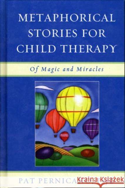 Metaphorical Stories for Child Therapy: Of Magic and Miracles Pernicano, Pat 9780765707819 Jason Aronson