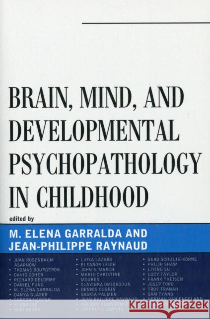 Brain, Mind, and Developmental Psychopathology in Childhood Elena Garralda Jean-Philippe Raynaud 9780765708656