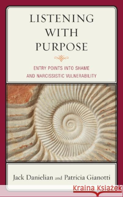 Listening with Purpose: Entry Points into Shame and Narcissistic Vulnerability Danielian, Jack 9780765708786 Jason Aronson