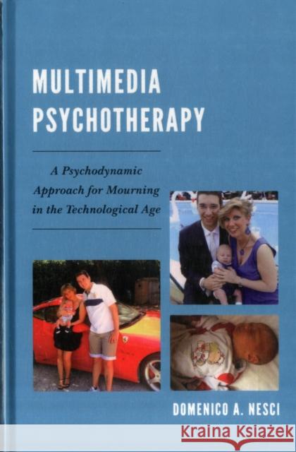 Multimedia Psychotherapy: A Psychodynamic Approach for Mourning in the Technological Age Arturo Nesci, Domenico 9780765709134 0
