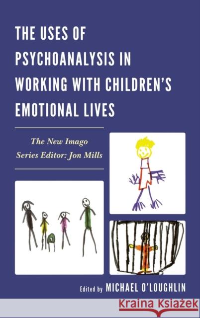 The Uses of Psychoanalysis in Working with Children's Emotional Lives Michael O'Loughlin 9780765709196